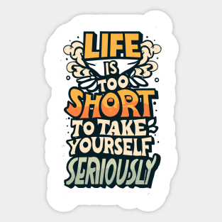 life is too short to take yourself seriusly Sticker